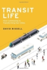 Transit Life : How Commuting Is Transforming Our Cities - Book