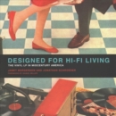 Designed for Hi-Fi Living : The Vinyl LP in Midcentury America - Book