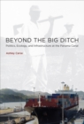 Beyond the Big Ditch : Politics, Ecology, and Infrastructure at the Panama Canal - Book
