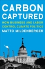 Carbon Captured : How Business and Labor Control Climate Politics - Book