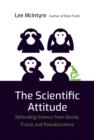 The Scientific Attitude : Defending Science from Denial, Fraud, and Pseudoscience - Book