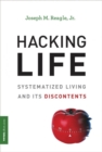 Hacking Life : Systematized Living and Its Discontents - Book