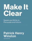 Make it Clear : Speak and Write to Persuade and Inform  - Book
