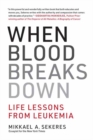 When Blood Breaks Down : Life Lessons from Leukemia - Book