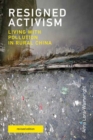 Resigned Activism, revised edition : Living with Pollution in Rural China - Book