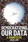 Democratizing Our Data : A Manifesto - Book