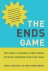 The Ends Game : How Smart Companies Stop Selling Products and Start Delivering Value - Book