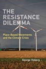 The Resistance Dilemma : Place-Based Movements and the Climate Crisis - Book