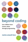 Beyond Coding : How Children Learn Human Values through Programming - Book