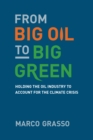 From Big Oil to Big Green : Holding the Oil Industry to Account for the Climate Crisis - Book