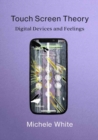 Touch Screen Theory : Digital Devices and Feelings - Book