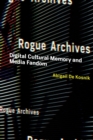 Rogue Archives : Digital Cultural Memory and Media Fandom - Book