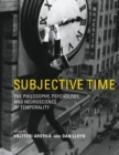 Subjective Time : The Philosophy, Psychology, and Neuroscience of Temporality - Book