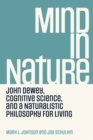 Mind in Nature : John Dewey, Cognitive Science, and a Naturalistic Philosophy for Living - Book