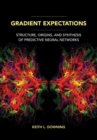 Gradient Expectations : Structure, Origins, and Synthesis of Predictive Neural Networks - Book