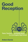 Good Reception : Teens, Teachers, and Mobile Media in a Los Angeles High School - Book