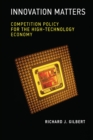 Innovation Matters : Competition Policy for the High-Technology Economy - Book
