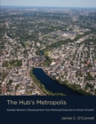 The Hub's Metropolis : Greater Boston's Development from Railroad Suburbs to Smart Growth - Book