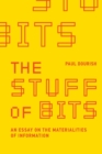 The Stuff of Bits : An Essay on the Materialities of Information - Book