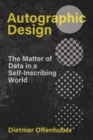 Autographic Design : The Matter of Data in a Self-Inscribing World - Book