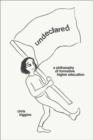 Undeclared : A Philosophy of Formative Higher Education - Book