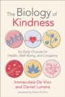 Biology of Kindness,The : Six Daily Choices for Health, Well-Being, and Longevity - Book