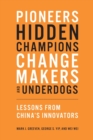 Pioneers, Hidden Champions, Changemakers, and Underdogs : Lessons from China's Innovators - Book