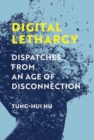Digital Lethargy : Dispatches from an Age of Disconnection - Book
