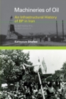 Machineries of Oil : An Infrastructural History of BP in Iran - Book
