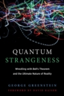 Quantum Strangeness : Wrestling with Bell’s Theorem and the Ultimate Nature of Reality - Book