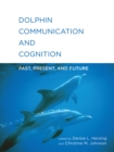 Dolphin Communication and Cognition : Past, Present, and Future - Book