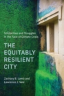 The Equitably Resilient City : Solidarities and Struggles in the Face of Climate Crisis - Book