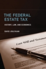 The Federal Estate Tax : History, Law, and Economics - Book