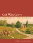 Old Wheelways : Traces of Bicycle History on the Land - Book