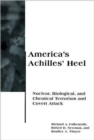 America's Achilles' Heel : Nuclear, Biological, and Chemical Terrorism and Covert Attack - Book