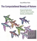 The Computational Beauty of Nature : Computer Explorations of Fractals, Chaos, Complex Systems, and Adaptation - Book