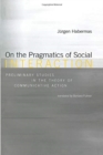 On the Pragmatics of Social Interaction : Preliminary Studies in the Theory of Communicative Action - Book