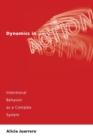Dynamics in Action : Intentional Behavior as a Complex System - Book