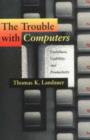 The Trouble with Computers : Usefulness, Usability, and Productivity - Book