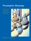 Presumptive Meanings : The Theory of Generalized Conversational Implicature - Book