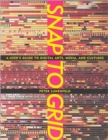 Snap to Grid : A User's Guide to Digital Arts, Media, and Cultures - Book