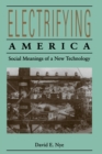 Electrifying America : Social Meanings of a New Technology, 1880-1940 - Book