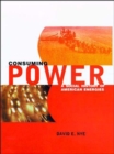 Consuming Power : A Social History of American Energies - Book