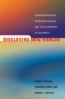 Disclosing New Worlds : Entrepreneurship, Democratic Action, and the Cultivation of Solidarity - Book