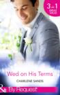Wed on His Terms : Million-Dollar Marriage Merger / Seduction on the CEO's Terms / the Billionaire's Baby Arrangement - Book