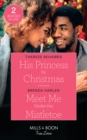 His Princess By Christmas / Meet Me Under The Mistletoe : His Princess by Christmas / Meet Me Under the Mistletoe (Match Made in Haven) - Book