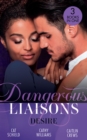 Dangerous Liaisons: Desire : Unfinished Business / His Temporary Mistress / Not Just the Boss's Plaything - Book