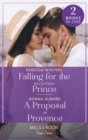Falling For The Baldasseri Prince / A Proposal In Provence : Falling for the Baldasseri Prince (the Baldasseri Royals) / a Proposal in Provence (Heirs to an Empire) - Book