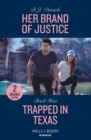 Her Brand Of Justice / Trapped In Texas : Her Brand of Justice (A Colt Brothers Investigation) / Trapped in Texas (the Cowboys of Cider Creek) - Book