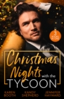 Christmas Nights With The Tycoon : A Christmas Temptation (the Eden Empire) / Greek Tycoon's Mistletoe Proposal / Christmas at the Tycoon's Command - Book